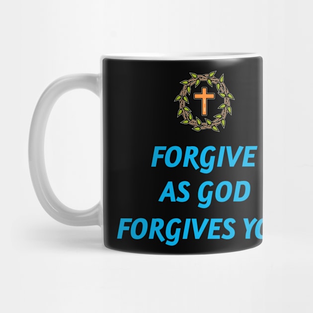 Forgive As God Forgives You by Positive Inspiring T-Shirt Designs